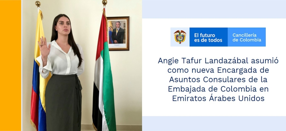 Angie Tafur Landazábal asumió como nueva Encargada de Asuntos Consulares de la Embajada de Colombia en Emiratos Árabes Unidos