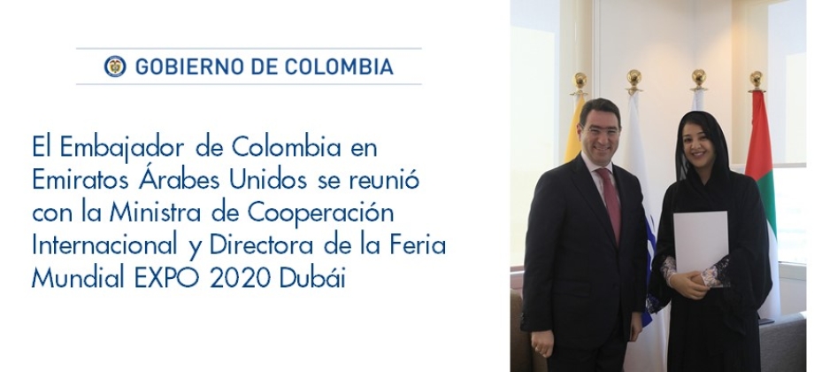 Embajador de Colombia en Emiratos Árabes Unidos se reunió con la Ministra de Cooperación Internacional y Directora de la Feria Mundial EXPO 2020 Dubái