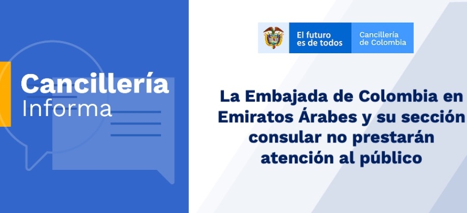 Embajada en Emiratos Árabes Unidos y su sección consular no estarán disponibles por el Día de la Independencia