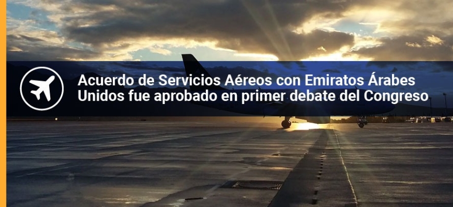 Acuerdo de Servicios Aéreos con Emiratos Árabes Unidos fue aprobado en primer debate del Congreso