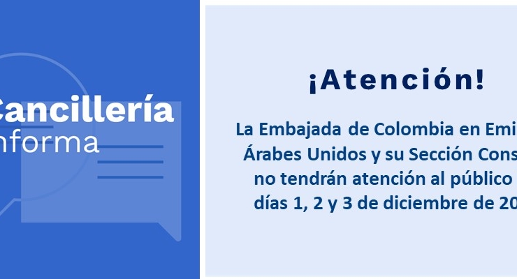 La Embajada de Colombia en Emiratos Árabes Unidos y su Sección Consular no tendrán atención al público los días 1, 2 y 3 de diciembre de 2019